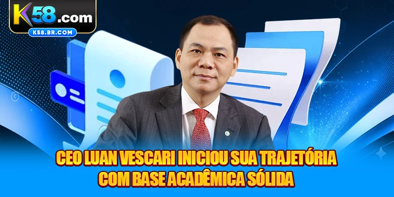 CEO Luan Vescari iniciou sua trajetória com base acadêmica sólida