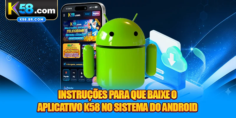 Instruções para que baixe o aplicativo K58 no sistema do Android