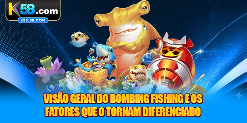 Visão geral do Bombing Fishing e os fatores que o tornam diferenciado