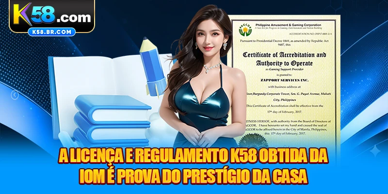 A Licença e Regulamento K58 obtida da IOM é prova do prestígio da casa