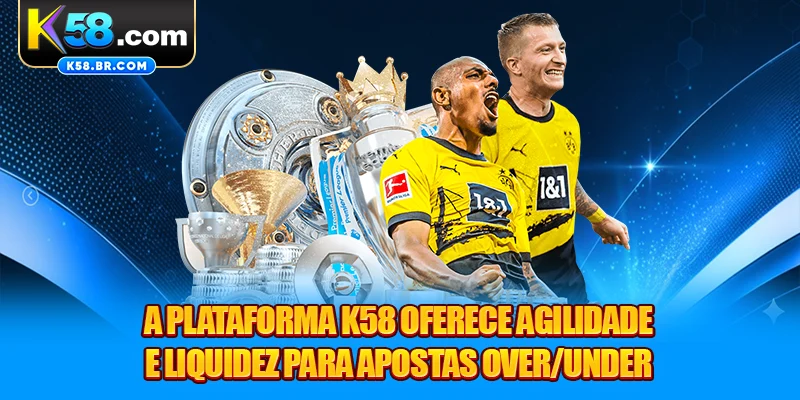 A plataforma K58 oferece agilidade e liquidez para apostas over/under