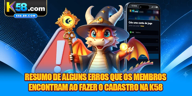 Resumo de alguns erros que os membros encontram ao fazer o cadastro na K58