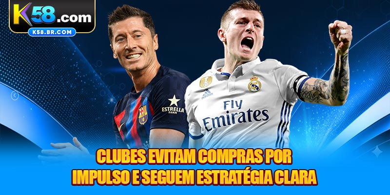 Clubes evitam compras por impulso e seguem estratégia clara