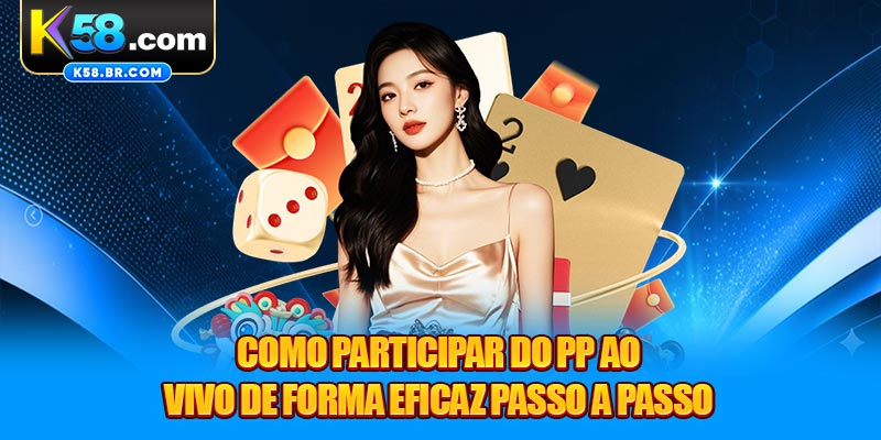 Como participar do PP Ao Vivo de forma eficaz passo a passo