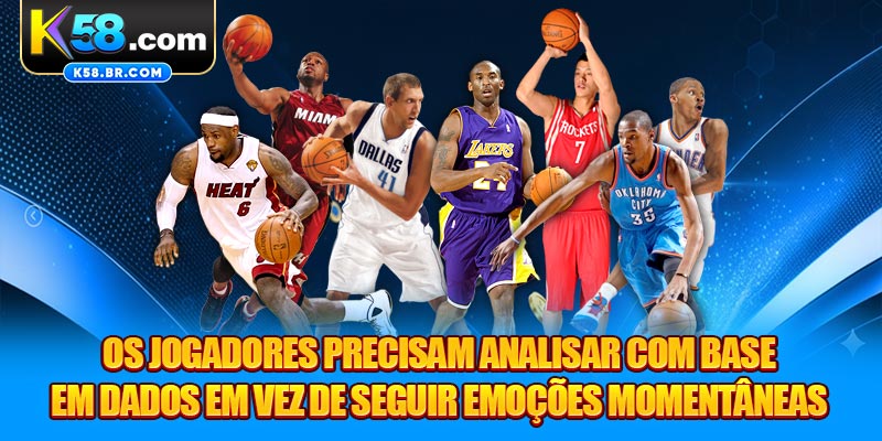 Os jogadores precisam analisar com base em dados em vez de seguir emoções momentâneas