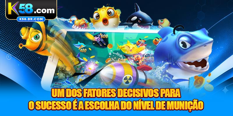 Um dos fatores decisivos para o sucesso é a escolha do nível de munição